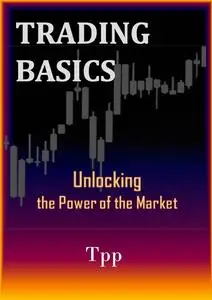 Trading Basics : Unlocking the Power of the Market