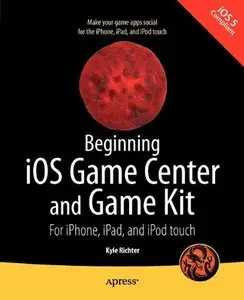 Beginning iOS Game Center and Game Kit: For iPhone, iPad, and iPod touch