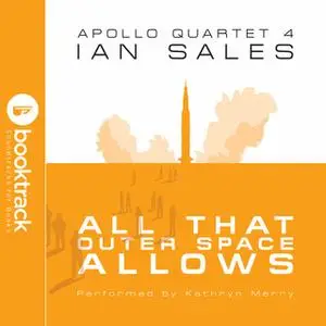 «All That Outer Space Allows: Apollo Quartet Book 4 [Booktrack Soundtrack Edition]» by Ian Sales