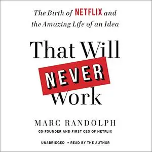 That Will Never Work: The Birth of Netflix and the Amazing Life of an Idea [Audiobook]