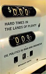 Hard Times in the Lands of Plenty: Oil Politics in Iran and Indonesia (Repost)