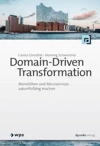 Domain-Driven Transformation: Monolithen und Microservices zukunftsfähig machen (German Edition)