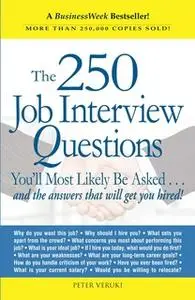 «The 250 Job Interview Questions: You'll Most Likely Be Asked...and the Answers That Will Get You Hired!» by Peter Veruk