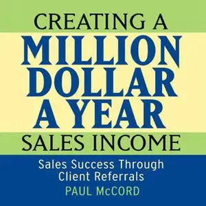 «Creating a Million Dollar a Year Sales Income» by Paul M. McCord