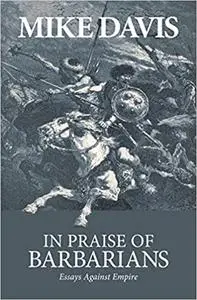 In Praise of Barbarians: Essays against Empire