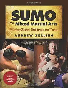 Sumo for Mixed Martial Arts: Winning Clinches, Takedowns, and Tactics