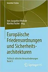 Europäische Friedensordnungen und Sicherheitsarchitekturen: Politisch-ethische Herausforderungen • Band 3