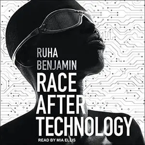 Race After Technology: Abolitionist Tools for the New Jim Code [Audiobook]