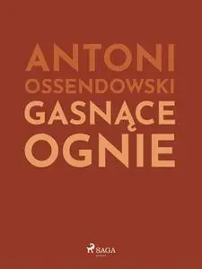 «Gasnące ognie» by Antoni Ossendowski