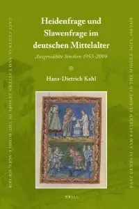 Heidenfrage und Slawenfrage im deutschen Mittelalter (East Central and Eastern Europe in the Middle Ages, 450-1450)