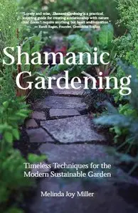 Shamanic Gardening: Timeless Techniques for the Modern Sustainable Garden (Repost)