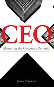 CEO: Mastering the Corporate Pyramid