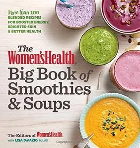 The Women's Health Big Book of Smoothies & Soups: More than 100 Blended Recipes for Boosted Energy, Brighter Skin (repost)