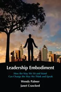 Leadership Embodiment: How the Way We Sit and Stand Can Change the Way We Think and Speak