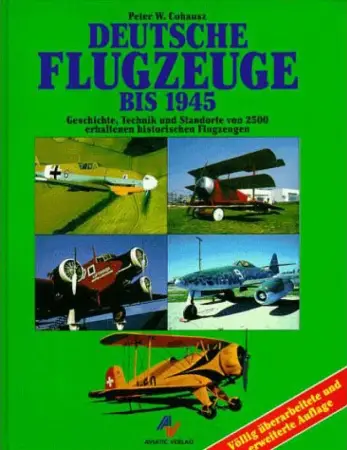 Deutsche Flugzeuge bis 1945: Geschichte, Technik und Standorte von 2500 erhaltenen historischen Flugzeugen