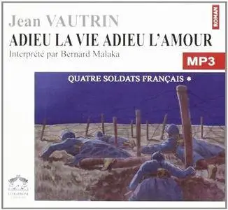 Jean Vautrin, "Adieu la vie adieu l'amour t.1 : Quatre soldats français"