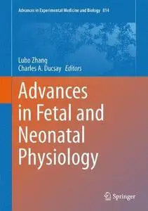 Advances in Fetal and Neonatal Physiology: Proceedings of the Center for Perinatal Biology 40th Anniversary Symposium