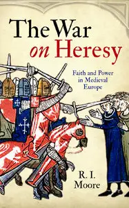 The War On Heresy: Faith and Power in Medieval Europe (Repost)