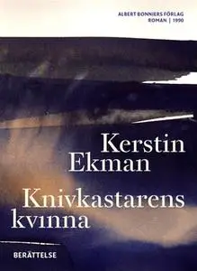 «Knivkastarens kvinna : Berättelse» by Kerstin Ekman