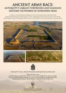 Ancient Arms Race: Antiquity's Largest Fortresses and Sasanian Military Networks of Northern Iran