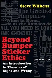Beyond Bumper Sticker Ethics: An Introduction to Theories of Right and Wrong