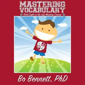 «Mastering Vocabulary: Book Eight in the Life Mastery Course» by Bo Bennett