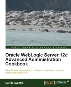 Oracle WebLogic Server 12c Advanced Administration Cookbook (repost)