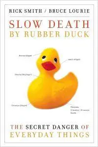 Slow Death by Rubber Duck: The Secret Danger of Everyday Things (repost)