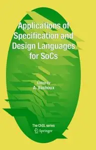 Applications of Specification and Design Languages for SoCs: Selected papers from FDL 2005 (Repost)