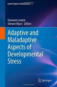 Adaptive and Maladaptive Aspects of Developmental Stress (Current Topics in Neurotoxicity)