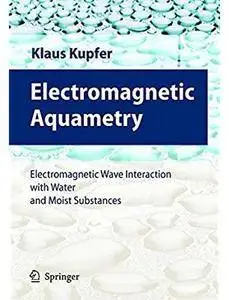 Electromagnetic Aquametry: Electromagnetic Wave Interaction with Water and Moist Substances [Repost]