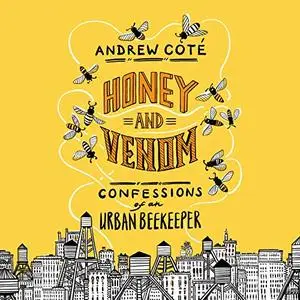 Honey and Venom: Confessions of an Urban Beekeeper [Audiobook]