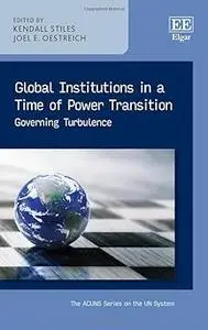 Global Institutions in a Time of Power Transition: Governing Turbulence