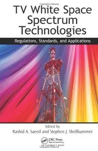 TV White Space Spectrum Technologies: Regulations, Standards, and Applications