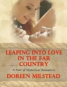 «Leaping Into Love In the Far Country: A Pair of Historical Romances» by Doreen Milstead