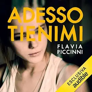 «Adesso tienimi» by Flavia Piccinni