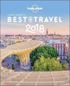 Lonely Planet's Best in Travel 2018: The Best Trends, Destinations, Journeys & Experiences for the Year Ahead
