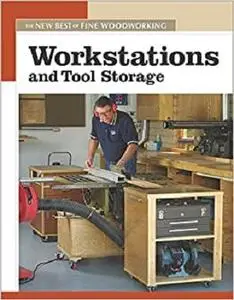 Workstations and Tool Storage: The New Best of Fine Woodworking