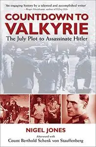 Countdown to Valkyrie: The July Plot to Assassinate Hitler (Repost)