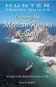 Cruising the Mexican Riviera & Baja: A Guide to the Ships & the Ports of Call 