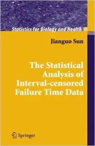 The Statistical Analysis of Interval-censored Failure Time Data (Statistics for Biology and Health) by Jianguo Sun