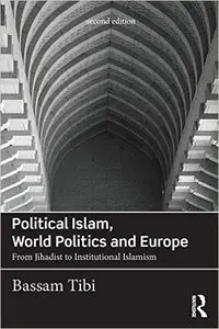 Political Islam, World Politics and Europe: From Jihadist to Institutional Islamism, 2 edition