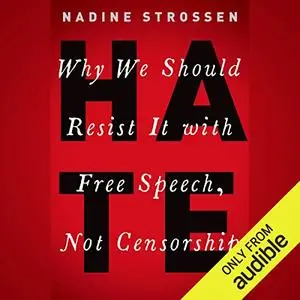 HATE: Why We Should Resist It with Free Speech, Not Censorship [Audiobook]