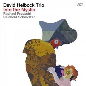 David Helbock with Raphael Preuschl & Reinhold Schmölzer - Into the Mystic (2016) [Official Digital Download 24/88]