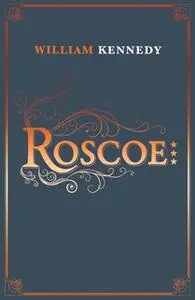 «Roscoe» by William Kennedy
