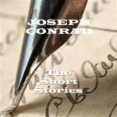 «The Short Stories Of Joseph Conrad» by Joseph Conrad