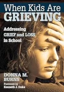 When Kids Are Grieving: Addressing Grief and Loss in School