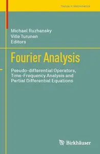 Fourier Analysis: Pseudo-differential Operators, Time-Frequency Analysis and Partial Differential Equations