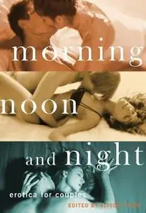 Morning, Noon and Night: Erotica for Couples (Repost)