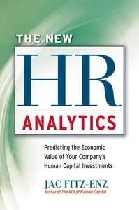 The New HR Analytics: Predicting the EconomicValue of Your Company's Human Capital Investments